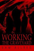 Working the Graveyard by Sam Allred