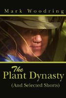 The Plant Dynasty: And Selected Shorts by Mark Woodring - th_0595480276