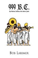 999 B.C. by Bob Larimer