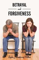 Betrayal And Forgiveness by Linda Armstrong-Miller