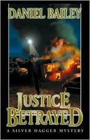 Justice Betrayed by Daniel Bailey