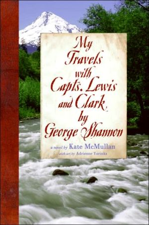 My Travels with Capts. Lewis and Clark, by George Shannon