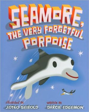 Seamore, the Very Forgetful Porpoise