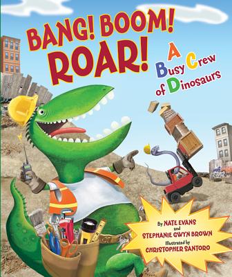 Bang! Boom! Roar! A Busy Crew of Dinosaurs