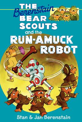 The Berenstain Bear Scouts and the Run-Amuck Robot