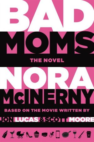 Bad Moms: The Novel