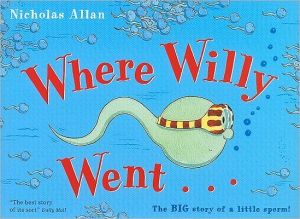 Where Willy Went...: The Big Story of a Little Sperm!