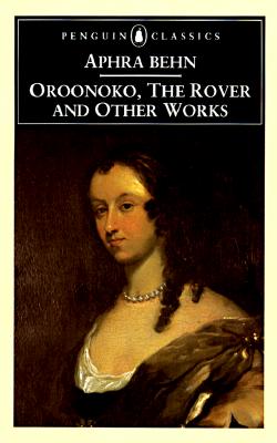Oroonoko, The Rover, and Other Works