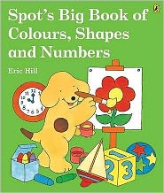 Spot's Big Book of Colours, Shapes and Numbers