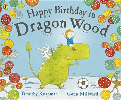 Happy Birthday in Dragon Wood. Timothy Knapman and Gwen Millward