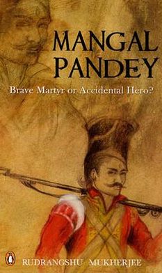 Mangal Pandey: Brave Martyr or Accidental Hero?