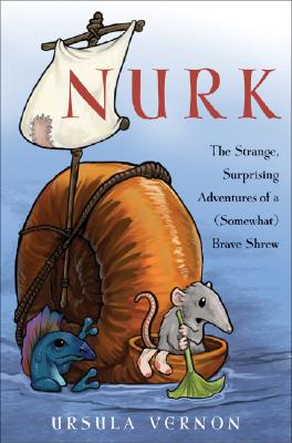 Nurk: The Strange, Surprising Adventures of a Somewhat) Brave Shrew