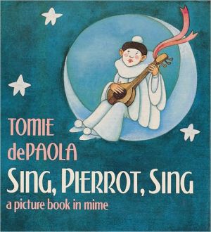 Sing, Pierrot, Sing: A Picture Book in Mime