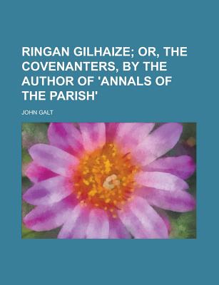 Ringan Gilhaize; Or the Covenanters