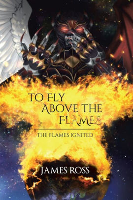 To Fly Above the Flames