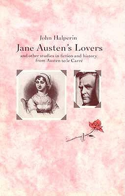 Jane Austen's Lovers: And Other Studies in Fiction and History from Austen to Le Carre