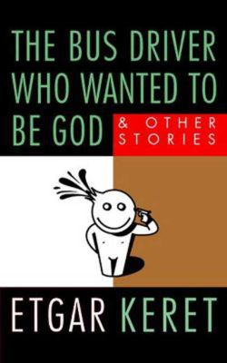 The Bus Driver Who Wanted to Be God: and Other Stories
