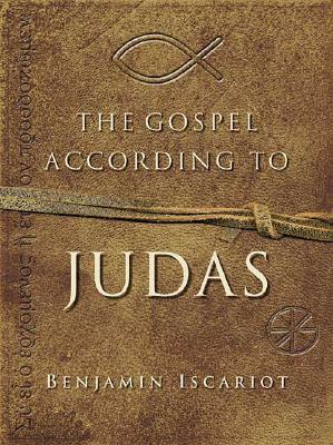 The Gospel According to Judas by Benjamin Iscariot