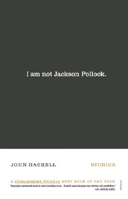 I Am Not Jackson Pollock: Stories