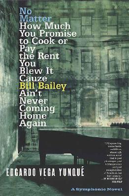 No Matter How Much You Promise to Cook or Pay the Rent You Blew It Cauze Bill Bailey Ain't Never Coming Home Again; a Symphonic Novel