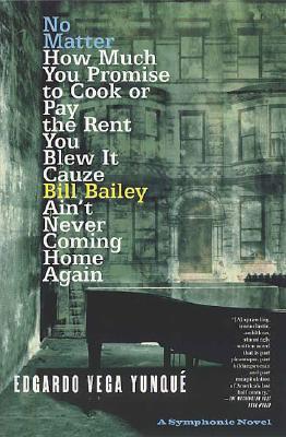 No Matter How Much You Promise to Cook or Pay the Rent You Blew It Cauze Bill Bailey Ain't Never Coming Home Again; a Symphonic Novel
