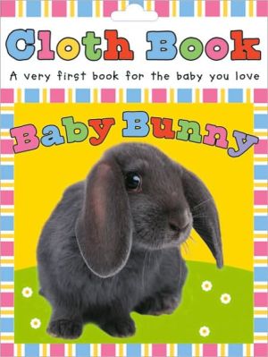 Baby Bunny Touch and Feel Cloth Books Series)