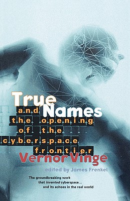 True Names and the Opening of the Cyberspace Frontier: And t