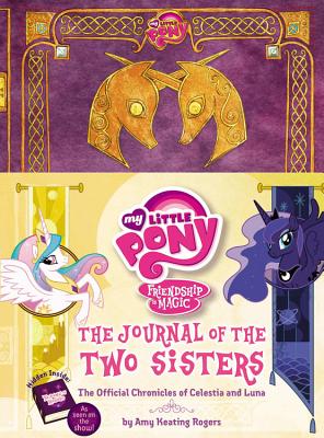 The Journal of the Two Sisters: The Official Chronicles of Celestia and Luna