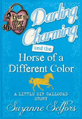 Darling Charming and the Horse of a Different Color: A Little Sir Gallopad Story