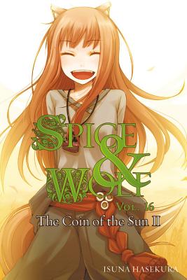 Spice and Wolf, Vol. 16: The Coin of the Sun II (light novel)