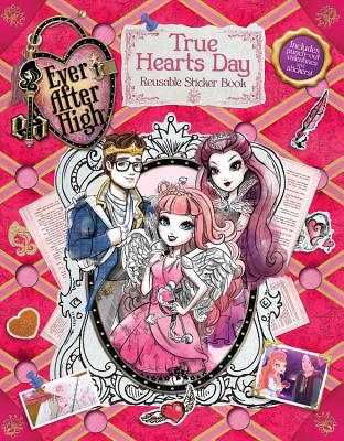 Ever After High: True Hearts Day: The Reusable Sticker Book