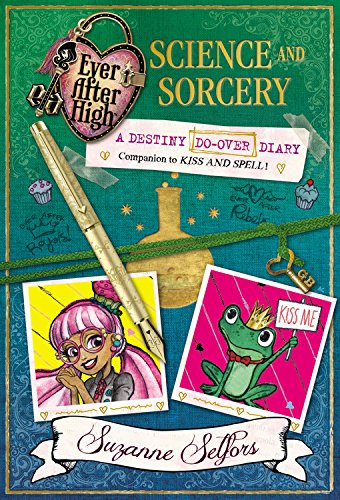 Ever After High: Science and Sorcery: A Destiny Do-Over Diary