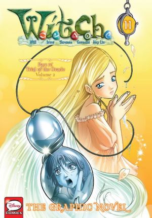 W.I.T.C.H.: The Graphic Novel, Part IV. Trial of the Oracle, Vol. 2