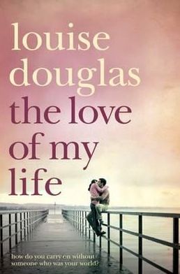 The Love of My Life. Louise Douglas