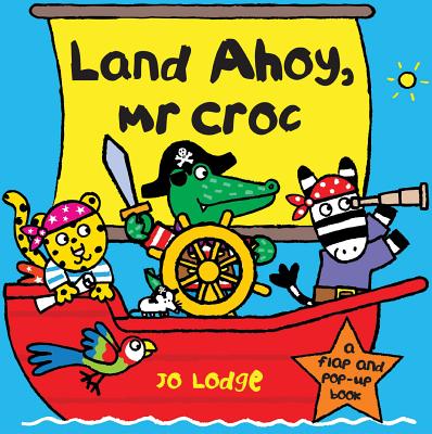 Land Ahoy, Mr. Croc: A Flap and Pop-Up Book