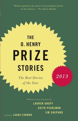 The O. Henry Prize Stories 2013: Including Stories by Donald Antrim, Andrea Barrett, Ann Beattie, Deborah Eisenberg, Ruth Prawer Jhabvala, Kelly Link,