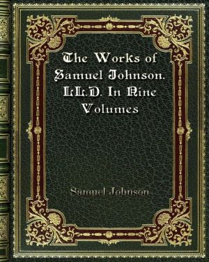 The Works of Samuel Johnson. LL. D. In Nine Volumes