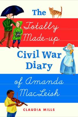 The Totally Made-up Civil War Diary of Amanda MacLeish