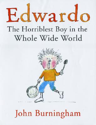 Edwardo: The Horriblest Boy in the Whole Wide World