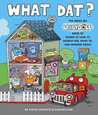 What Dat?: The Great Big Uglydoll Book of Things to Look At, Search For, Point To, and Wonder about