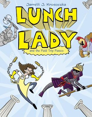 Lunch Lady and the Field Trip Fiasco