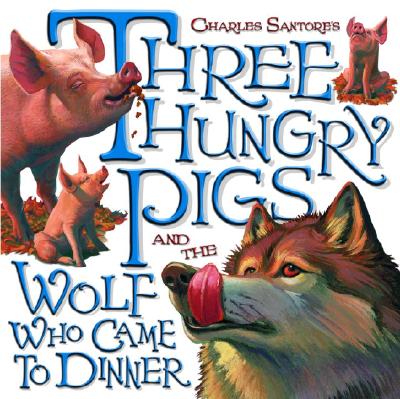 Three Hungry Pigs and the Wolf Who Came to Dinner