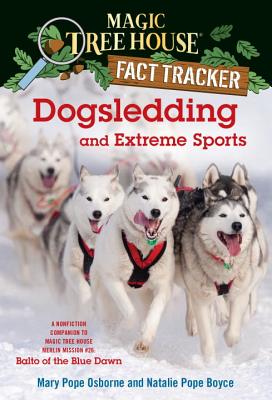 Dogsledding and Extreme Sports: A nonfiction companion to Magic Tree House Merlin Mission Serie