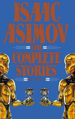 Isaac Asimov: The Complete Stories, Vol. 1