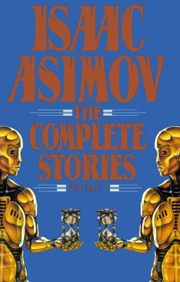 Isaac Asimov: The Complete Stories, Vol. 1