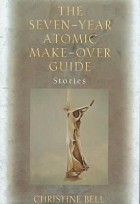 The Seven-Year Atomic Make-Over Guide: Stories