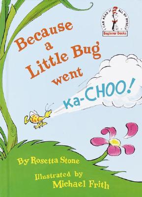 Because a Little Bug Went Ka-Choo!