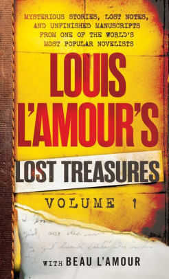 Louis L'Amour's Lost Treasures: Volume 1: Unfinished Manuscripts, Mysterious Stories, and Lost Notes from One of the World's Most Popular Novelists
