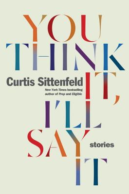 You Think It, I'll Say It: Stories