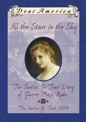 All The Stars In The Sky, The Santa Fe Diary Of Florrie Ryder: The Santa Fe Trail, 1848